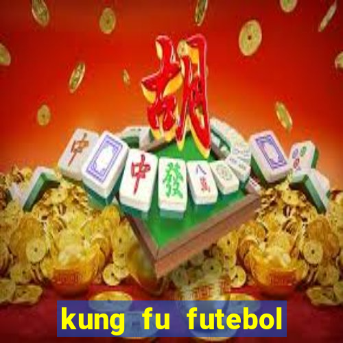 kung fu futebol clube filme completo dublado